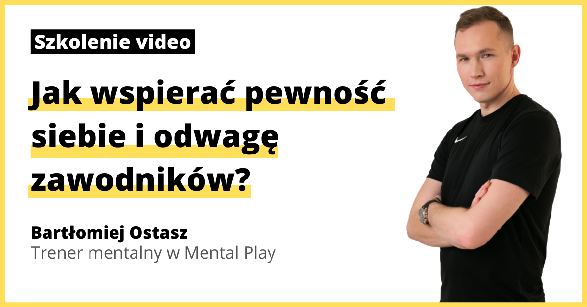[SZKOLENIE ONLINE] Bartłomiej Ostasz: Jak wspierać pewność siebie i odwagę zawodników?
