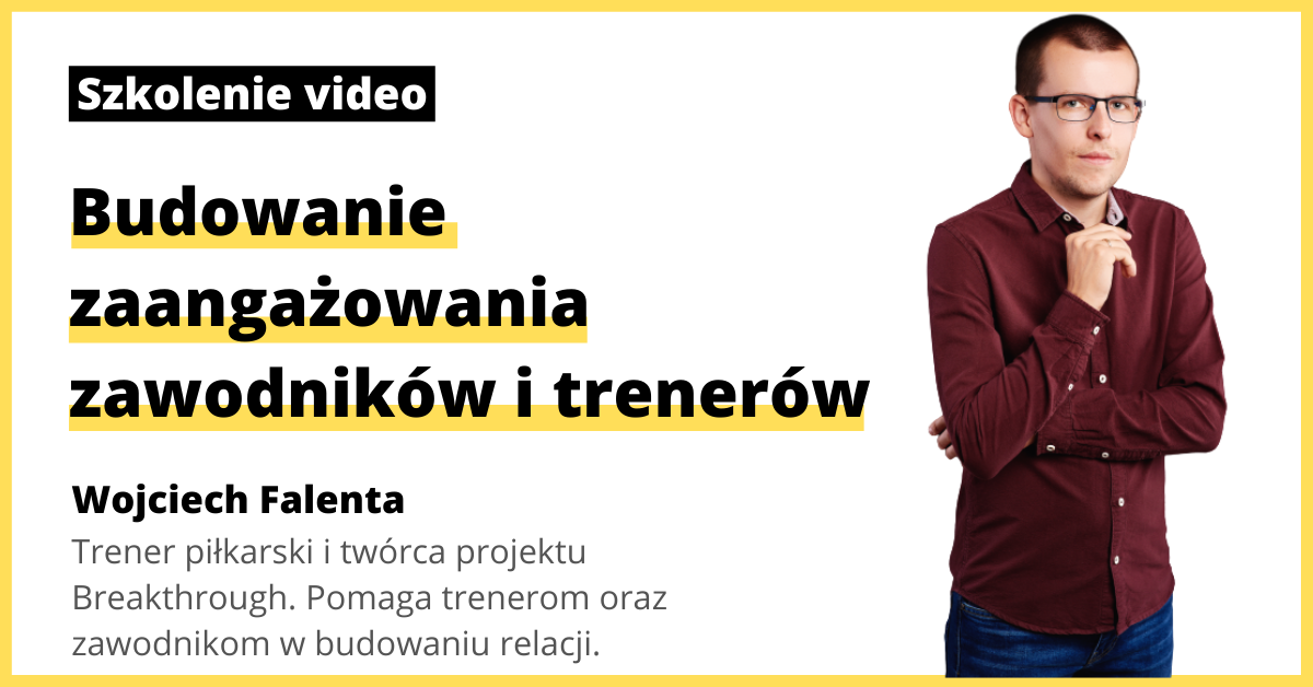[SZKOLENIE ONLINE] Wojciech Falenta: Budowanie zaangażowania zawodników i trenerów